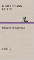 Filosofia Fundamental, Tomo IV (Spanish) 1533321272 Book Cover