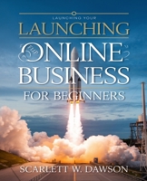 Launching Your Online Business for beginners: A Comprehensive Guide for Beginners to Master Selling Products and Generating Income Effortlessly B0DPXM2HD6 Book Cover