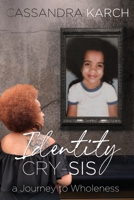Identity Cry-Sis: A Journey to Wholeness B09ZCVCR91 Book Cover