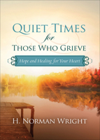 Quiet Times for Those Who Grieve: Hope and Healing for Your Heart 0736971076 Book Cover