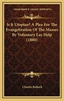 Is It Utopian? A Plea For The Evangelization Of The Masses By Voluntary Lay Help 1120631440 Book Cover