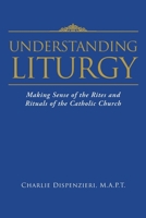 Understanding Liturgy: Making Sense of the Rites and Rituals of the Catholic Church 1098010833 Book Cover