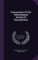 Transactions Of The Odontological Society Of Pennsylvania 1286264049 Book Cover