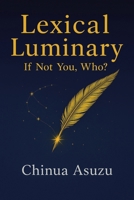 Lexical Luminary: If Not You, Who? 1543784259 Book Cover