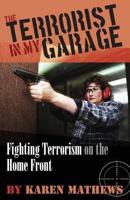 The Terrorist in My Garage: Fighting Terrorism on the Home Front 0991662911 Book Cover