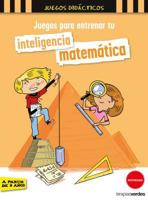 Juegos Para Entrenar Tu Inteligencia Matematica 8416972451 Book Cover