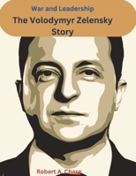 War and Leadership: The Volodymyr Zelensky Story (Leaders of the world) B0DZ2977TZ Book Cover
