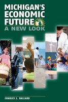 Michigan's Economic Future: A New Look 0870139932 Book Cover
