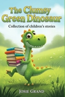 The Clumsy Green Dinosaur: Collection of children's stories (Children's Books) B0GX77KS7W Book Cover
