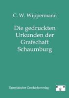 Die Gedruckten Urkunden Der Grafschaft Schaumburg 3734002486 Book Cover