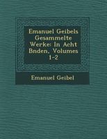 Emanuel Geibels Gesammelte Werke: In Acht Bänden, Volumes 1-2 1249522838 Book Cover