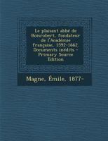 Le Plaisant Abb� de Boisrobert, Fondateur de l'Acad�mie Fran�aise, 1592-1662: Documents In�dits (Classic Reprint) B0BMGSRVXN Book Cover