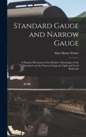 Standard Gauge and Narrow Gauge; a Popular Discussion of the Relative Advantages of the Standard and the Narrow Gauge for Light and Local Railroads 1018539476 Book Cover