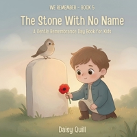 The Stone With No Name: A Gentle Remembrance Day Book for Kids (Ages 4-8) (We Remember) B0HB7DDMT4 Book Cover