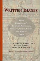 Written Images: Søren Kierkegaard's Journals, Notebooks, Booklets, Sheets, Scraps, and Slips of Paper 0691115559 Book Cover