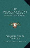 The Earldom Of Mar V2: In Sunshine And In Shade During Five Hundred Years 1240023855 Book Cover