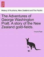 The Adventures of George Washington Pratt. A story of the New Zealand gold-fields. 1241405735 Book Cover