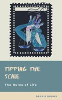 Tipping the Scale : The Rules of Life 0578602016 Book Cover