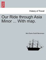 Our Ride through Asia Minor ... With map. 1241208026 Book Cover