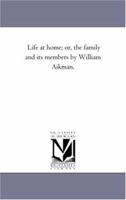 Life At Home: Or The Family And Its Members 1171675887 Book Cover