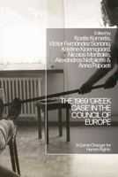 The 1969 ‘Greek Case’ in the Council of Europe: A Game Changer for Human Rights? 1350296589 Book Cover