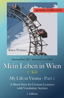 German Reader, Intermediate B2/Advanced Low/Mid - Mein Leben in Wien - 2. Teil / My Life in Vienna - Part 2 3903517240 Book Cover