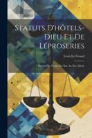 Statuts d'Htels-Dieu Et de Lproseries: Recueil de Textes Du Xiie Au Xive Sicle 1022494147 Book Cover