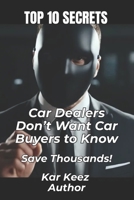 Top Ten Secrets Car Dealers Don’t Want Car Buyers To Know B0FPRHMNKW Book Cover