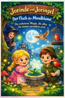 Jorinde und Joringel: Der Fluch der Mondblume: Die verbotene Magie, die alles für immer verändern wird (German Edition) B0H3ZQTTYL Book Cover