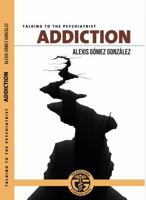 ADDICTION: TALKING WITH PSYCHIATRIST 1968561145 Book Cover