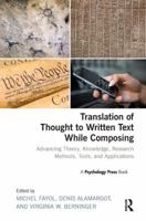 Translation of Thought to Written Text While Composing: Advancing Theory, Knowledge, Research Methods, Tools, and Applications 1138117277 Book Cover