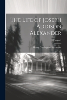 The Life of Joseph Addison Alexander; Volume I 1022027190 Book Cover