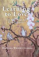 Learning to Love : Essays on the Way of Experience 1948796597 Book Cover