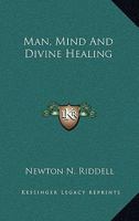 Man, Mind and Divine Healing 1425337260 Book Cover