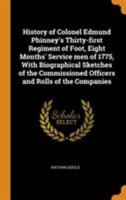 History of Colonel Edmund Phinney's Thirty-First Regiment of Foot: Eight Months Service Men of 1775; With Biographical Sketches of the Commissioned Officers and Rolls of the Companies (Classic Reprint 1173780351 Book Cover