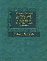 Wiener-Moden-Zeitung und Zeitschrift für Kunst, schöne Literatur und Theater 1249956927 Book Cover