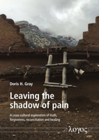Leaving the Shadow of Pain : A Cross-Cultural Exploration of Truth, Forgiveness, Reconciliation and Healing 3832551441 Book Cover