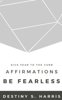 Affirmations: Be Fearless (Jumpstart Your Life) B086Y6L4ZQ Book Cover