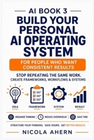 AI BOOK 3: AI Systems Thinking and Universal Frameworks For High Level Real World Application B0G2JS3TM7 Book Cover