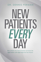 New Patients Every Day: How to Build a New Patient Machine and Attract the Right Number of the Righ 0986397776 Book Cover