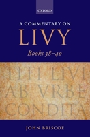 A Commentary on Livy, Books 38-40 (Commentary on Livy) 0199290512 Book Cover