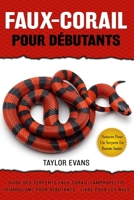 FAUX-CORAIL POUR DÉBUTANTS: GUIDE DES SERPENTS FAUX-CORAIL (LAMPROPELTIS TRIANGULUM) POUR DÉBUTANTS : LIVRE POUR LES NULS (French Edition) B0F1ZVQZTD Book Cover