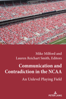 Communication and Contradiction in the NCAA: An Unlevel Playing Field (Communication, Sport, and Society) 1433164965 Book Cover
