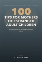 100 Tips for Mothers of Estranged Adult Children: Practical Help for the Hardest Kind of Family Silence B0HJH2GFKS Book Cover