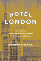 Hotel London: How Victorian Commercial Hospitality Shaped a Nation and Its Stories 0814255612 Book Cover