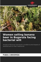 Women selling banana beer in Bugarula facing bacterial wilt 6630025571 Book Cover