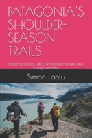 PATAGONIA’S SHOULDER-SEASON TRAILS: Exploring Glacial Lakes, Windswept Plateaus, and Empty Campsites B0FRRQPGTV Book Cover