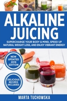 Alkaline Juicing: Supercharge Your Body & Mind, Speed Up Natural Weight Loss, and Enjoy Vibrant Energy (2) (Alkaline Drinks, Alkaline Diet for Beginners) 1517479746 Book Cover