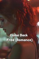Come Back Fred (Romance) B0DRGSDQY4 Book Cover