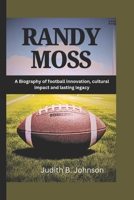 Randy Moss: A Biography of football innovation, cultural impact and lasting legacy B0DQYSZ23Q Book Cover